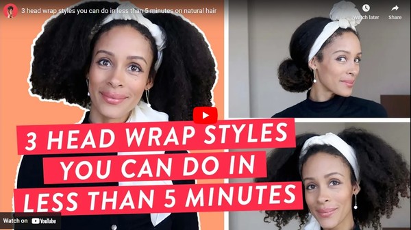 [VIDEO] 3 Head Wrap Styles You Can do in Less than 5 Minutes on Natural Hair